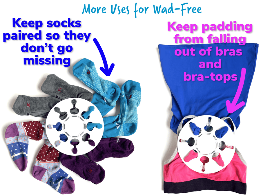 More uses for Wad-Free Keep socks paired so they do not go missing and keep padding from falling out of bras and bra-tops. Photo of two white round Wad-Frees with 8 colorful socks attached to one and a sports bra and bra-top attached to the other